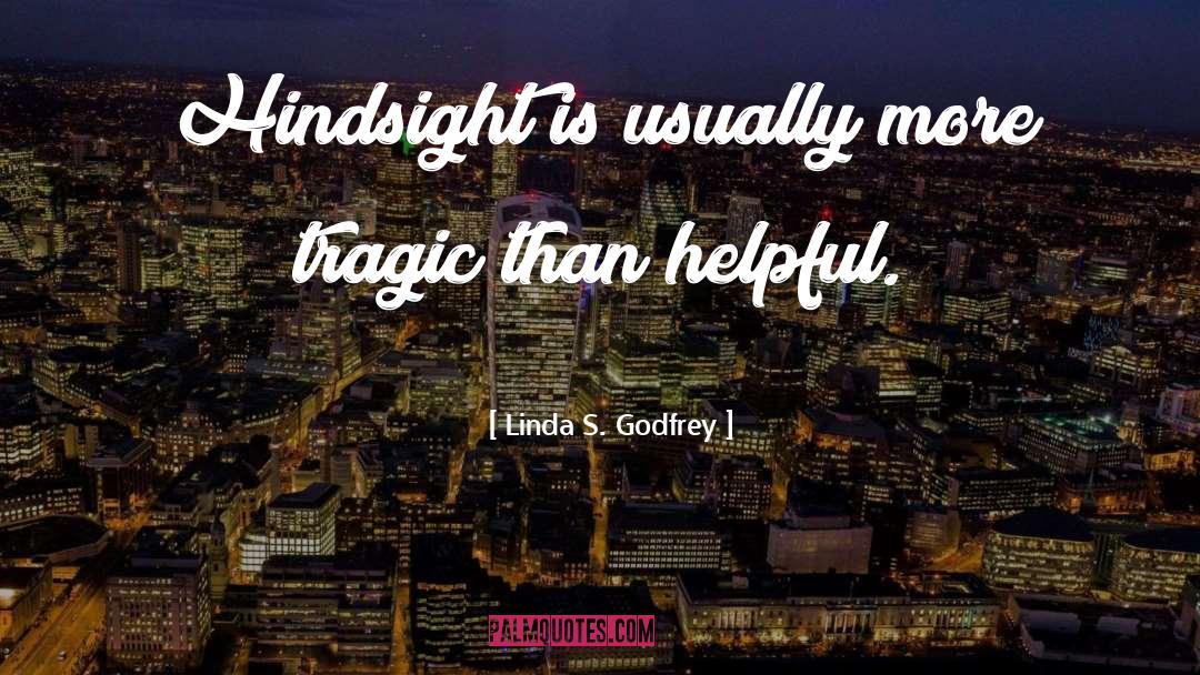 Linda S. Godfrey Quotes: Hindsight is usually more tragic