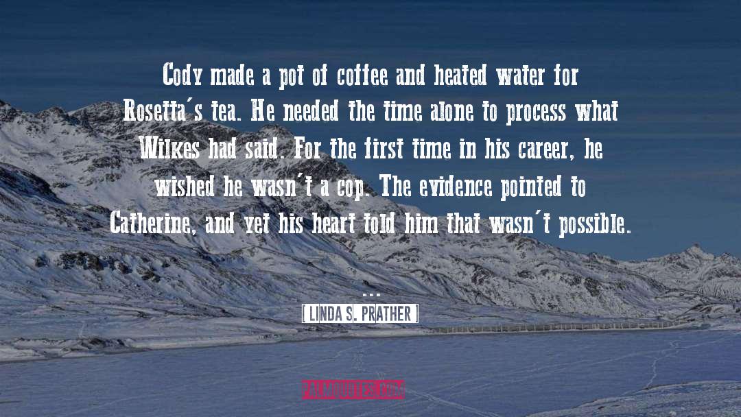 Linda S. Prather Quotes: Cody made a pot of