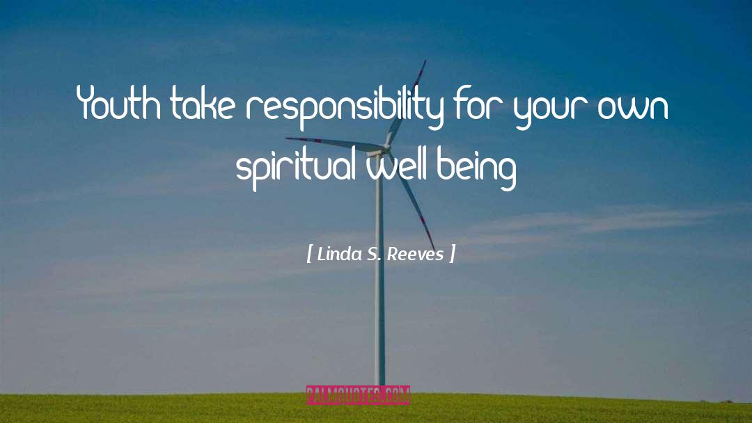 Linda S. Reeves Quotes: Youth take responsibility for your