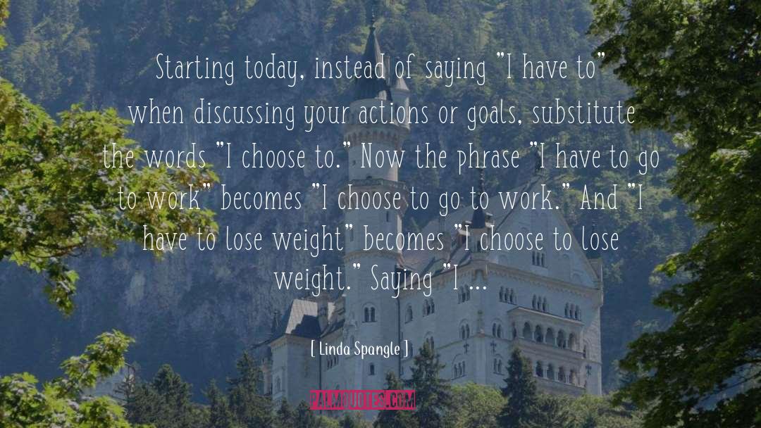 Linda Spangle Quotes: Starting today, instead of saying