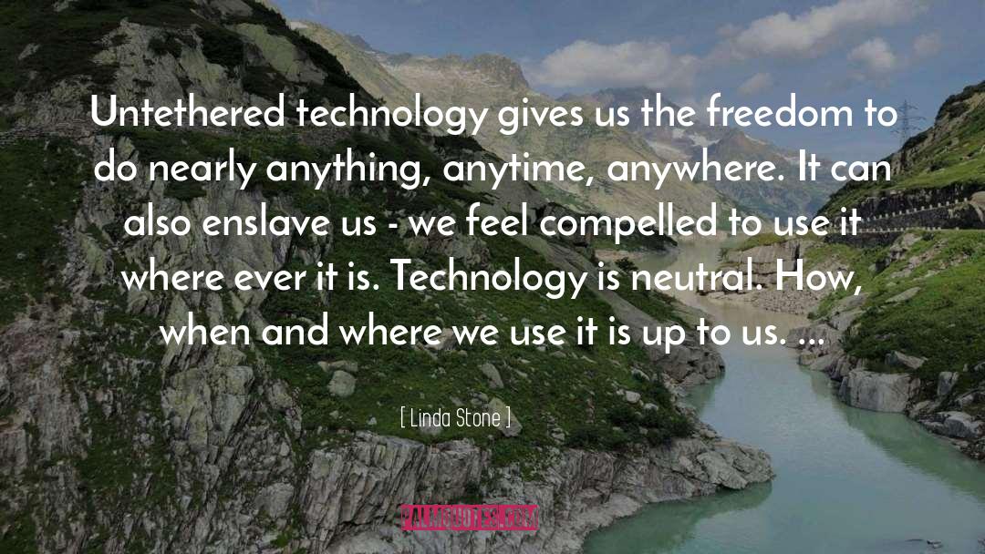 Linda Stone Quotes: Untethered technology gives us the