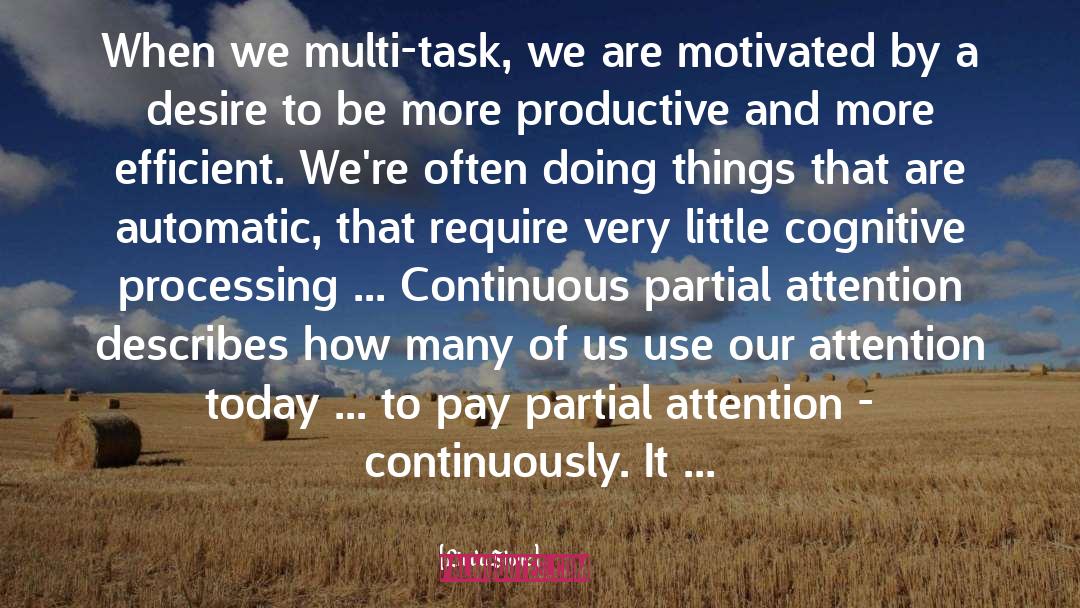 Linda Stone Quotes: When we multi-task, we are