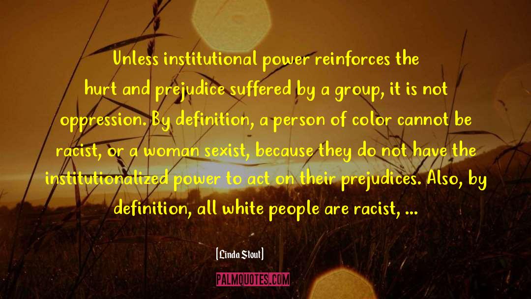Linda Stout Quotes: Unless institutional power reinforces the