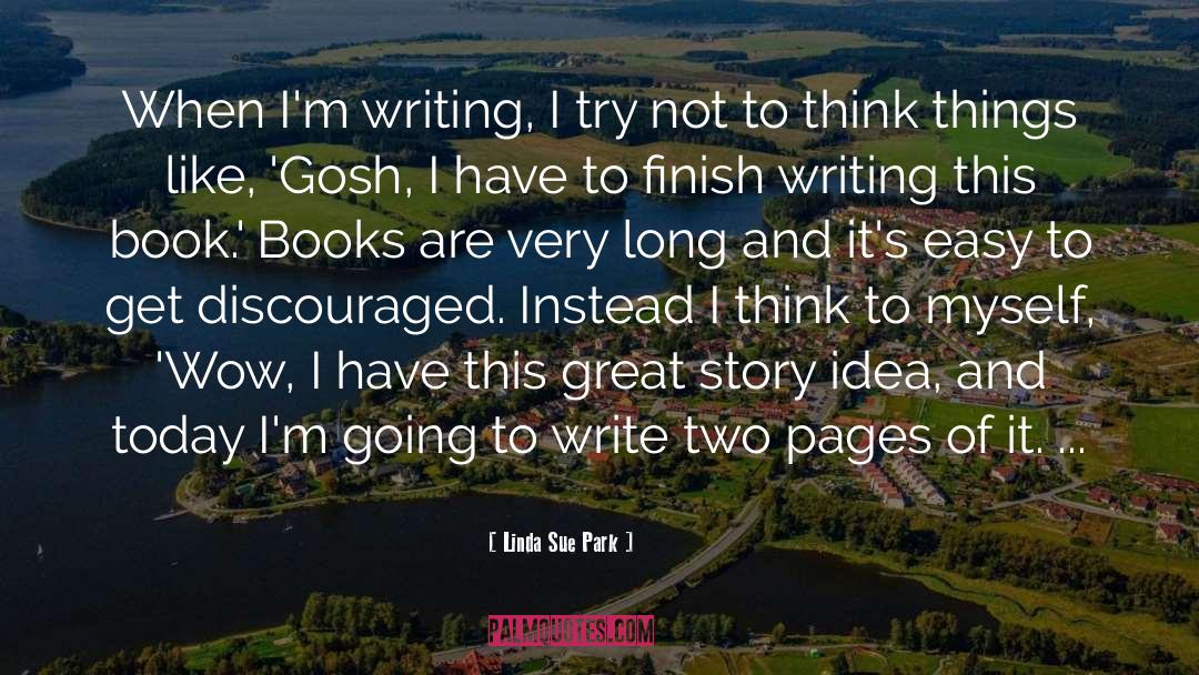 Linda Sue Park Quotes: When I'm writing, I try