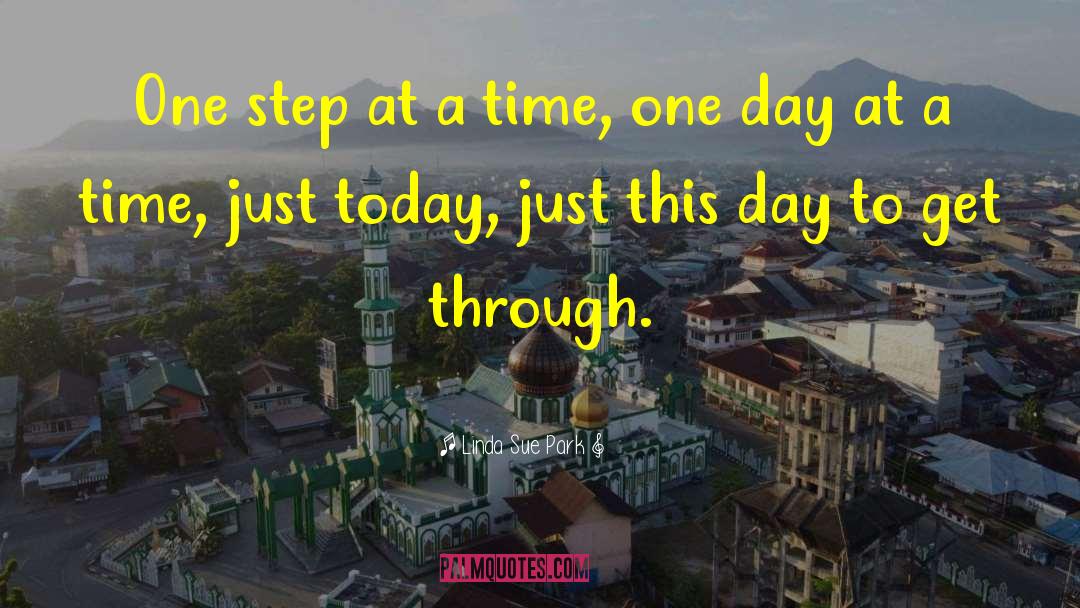 Linda Sue Park Quotes: One step at a time,