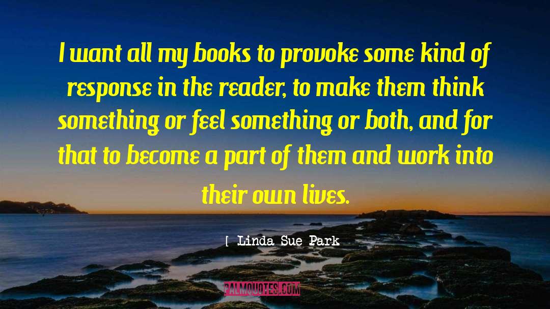 Linda Sue Park Quotes: I want all my books