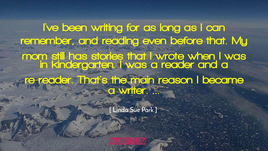 Linda Sue Park Quotes: I've been writing for as