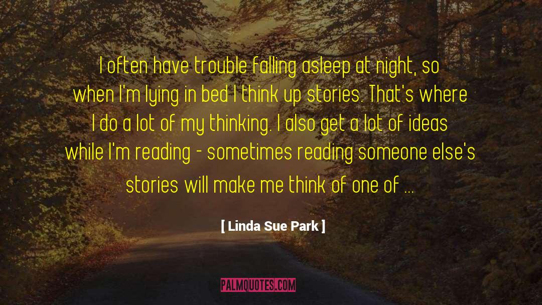 Linda Sue Park Quotes: I often have trouble falling