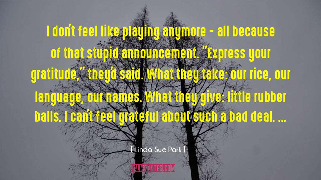 Linda Sue Park Quotes: I don't feel like playing