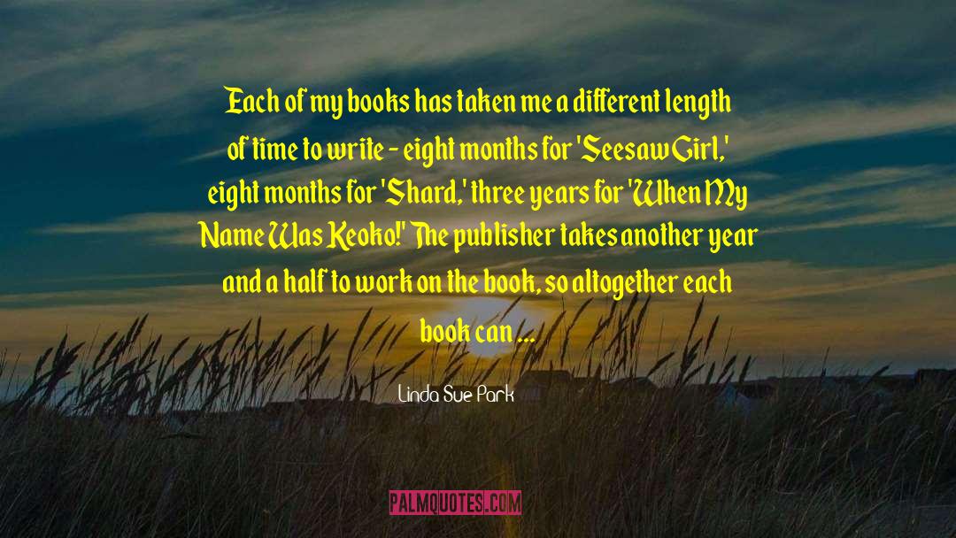 Linda Sue Park Quotes: Each of my books has