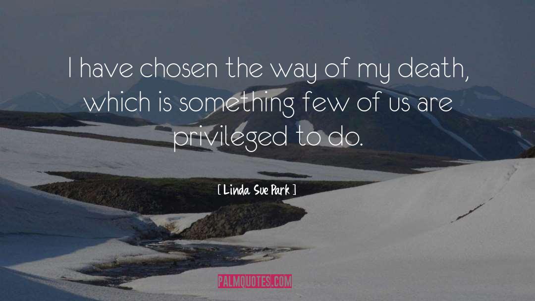 Linda Sue Park Quotes: I have chosen the way