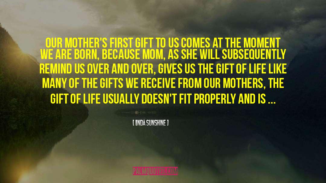 Linda Sunshine Quotes: Our mother's first gift to