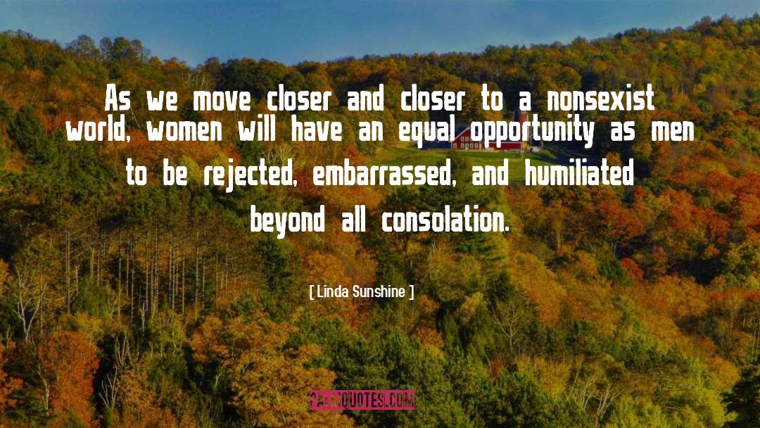 Linda Sunshine Quotes: As we move closer and