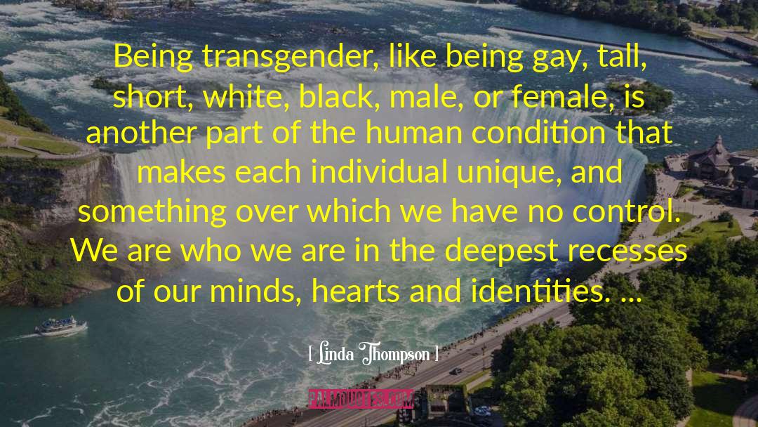 Linda Thompson Quotes: Being transgender, like being gay,