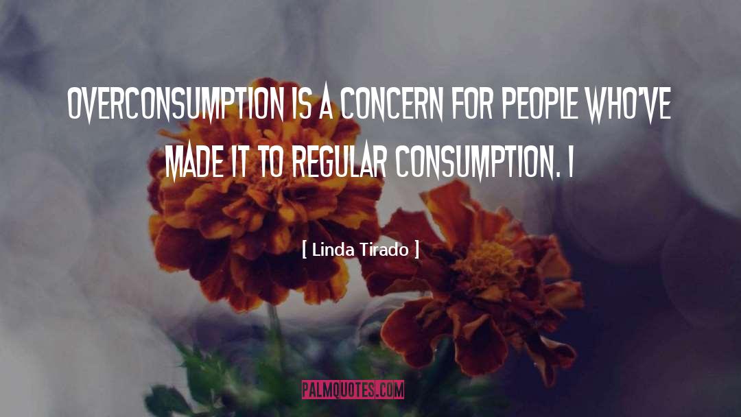 Linda Tirado Quotes: Overconsumption is a concern for