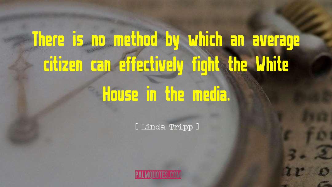 Linda Tripp Quotes: There is no method by