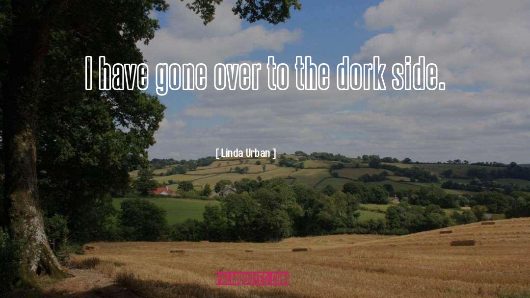 Linda Urban Quotes: I have gone over to