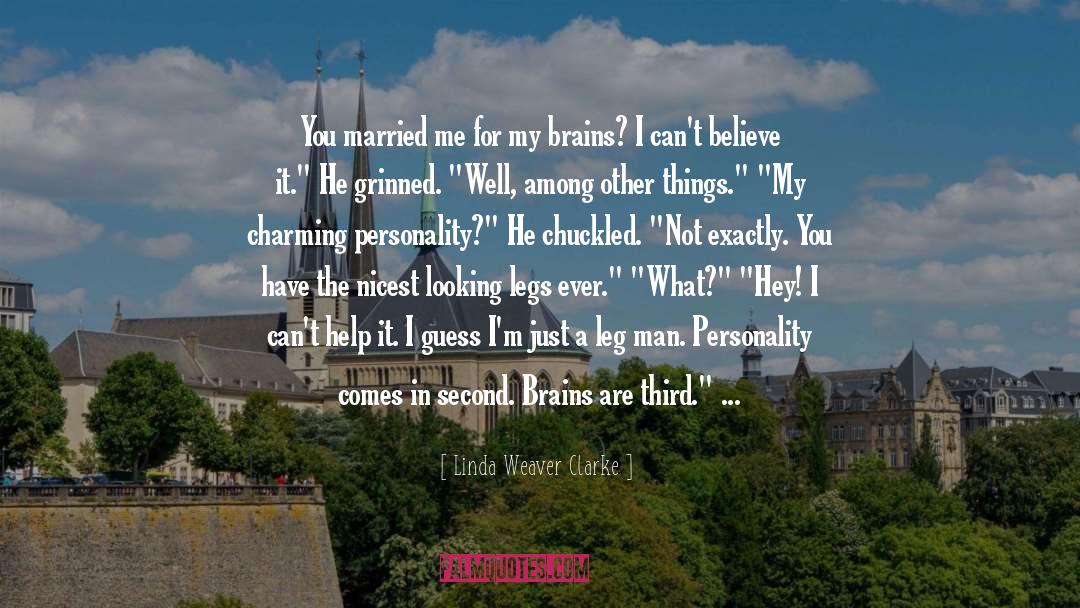 Linda Weaver Clarke Quotes: You married me for my