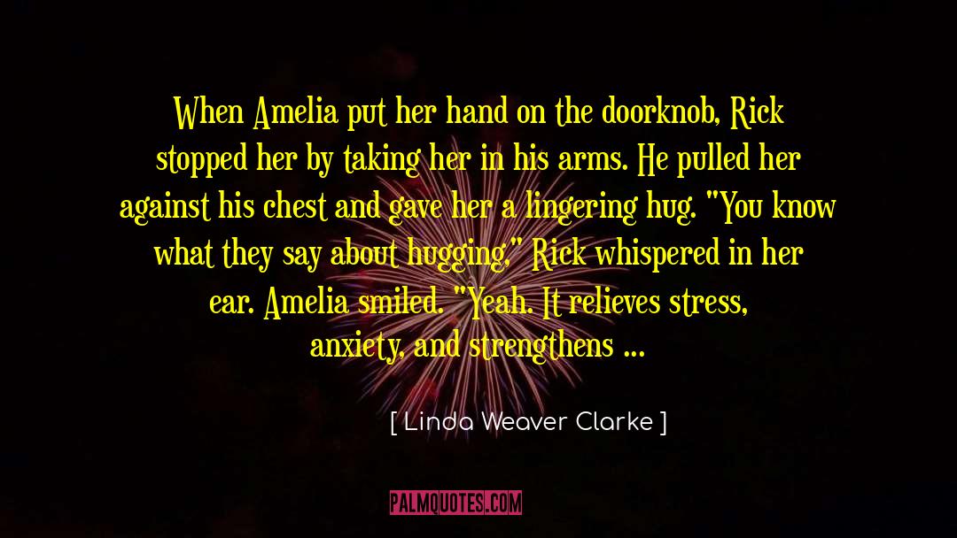 Linda Weaver Clarke Quotes: When Amelia put her hand
