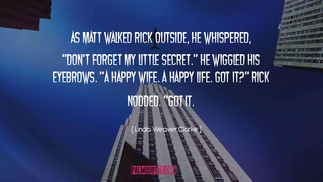 Linda Weaver Clarke Quotes: As Matt walked Rick outside,