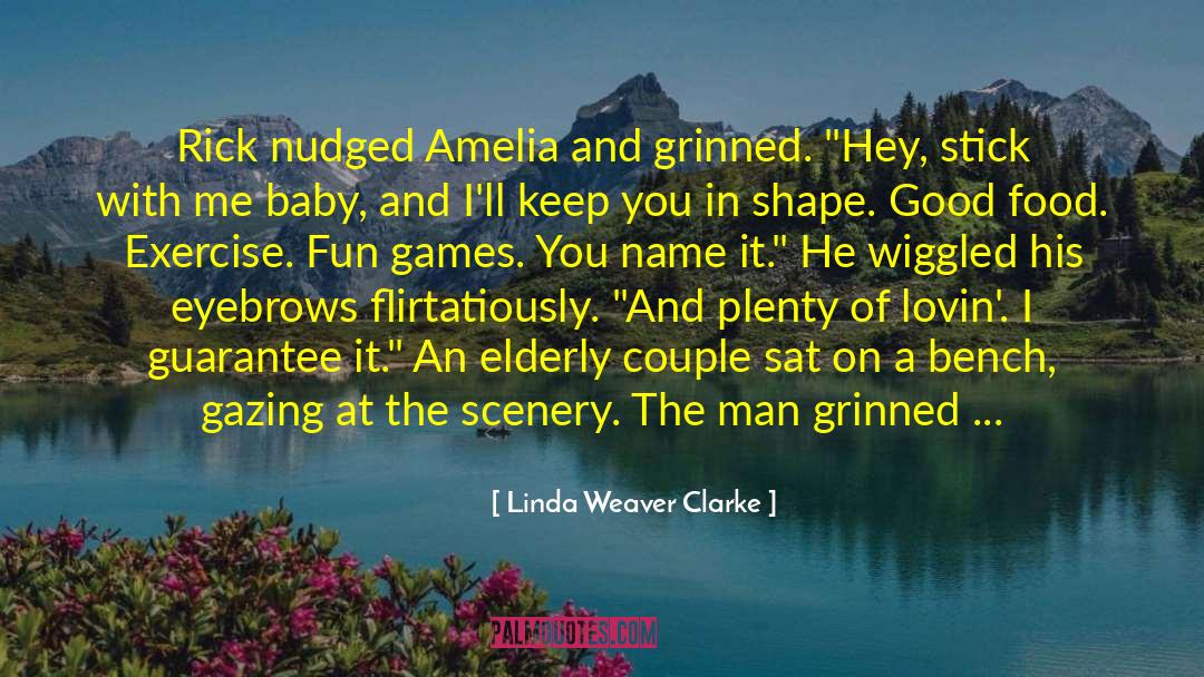 Linda Weaver Clarke Quotes: Rick nudged Amelia and grinned.