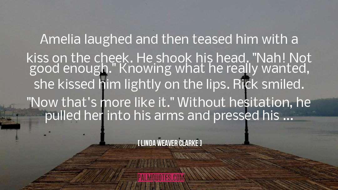 Linda Weaver Clarke Quotes: Amelia laughed and then teased