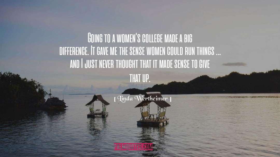 Linda Wertheimer Quotes: Going to a women's college