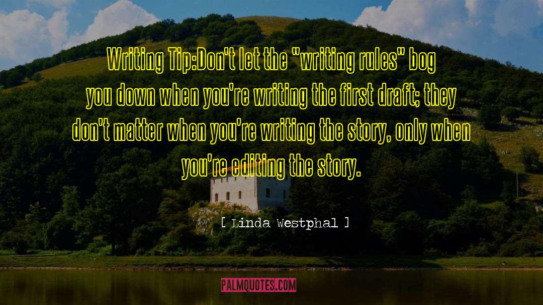 Linda Westphal Quotes: Writing Tip:<br />Don't let the