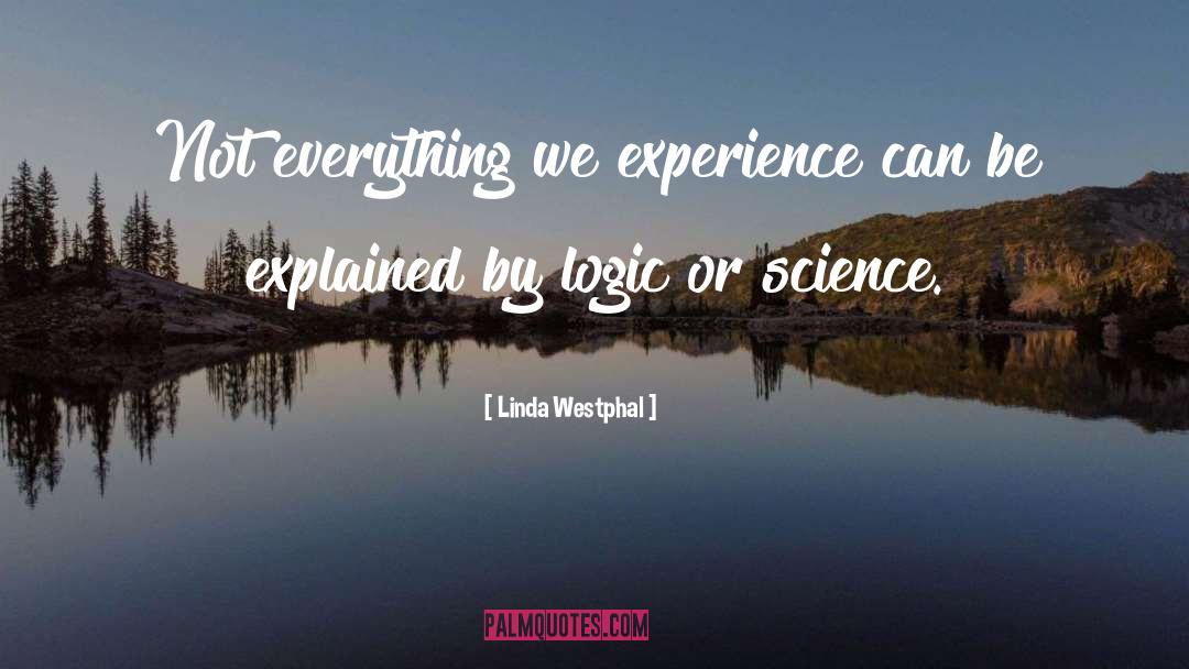 Linda Westphal Quotes: Not everything we experience can