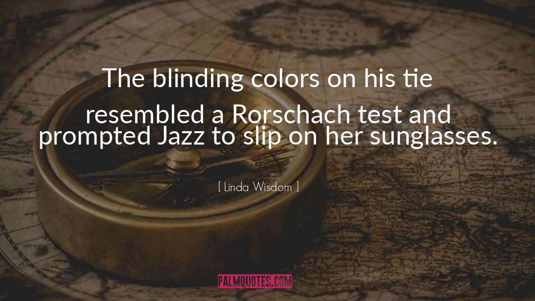 Linda Wisdom Quotes: The blinding colors on his