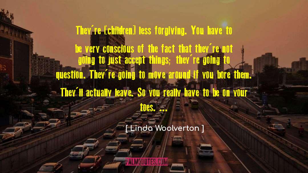 Linda Woolverton Quotes: They're [children] less forgiving. You