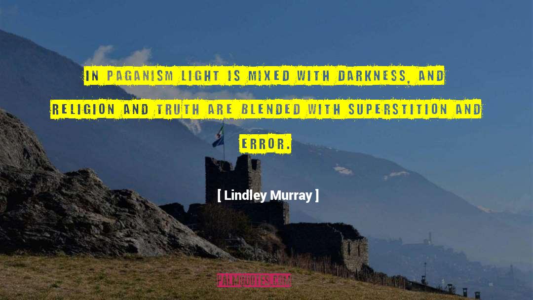 Lindley Murray Quotes: In paganism light is mixed