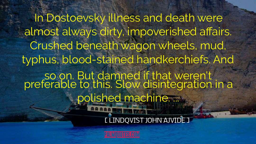 LINDQVIST JOHN AJVIDE Quotes: In Dostoevsky illness and death