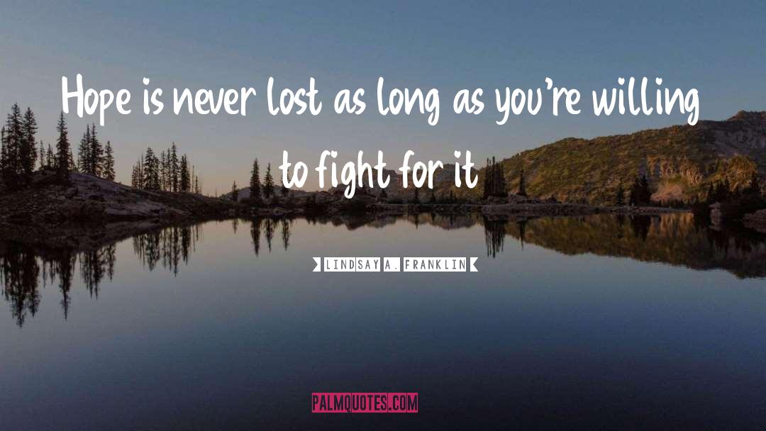 Lindsay A. Franklin Quotes: Hope is never lost as