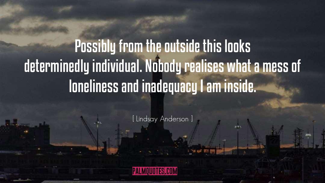 Lindsay Anderson Quotes: Possibly from the outside this