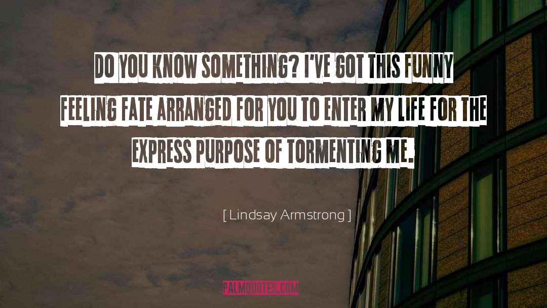 Lindsay Armstrong Quotes: Do you know something? I've