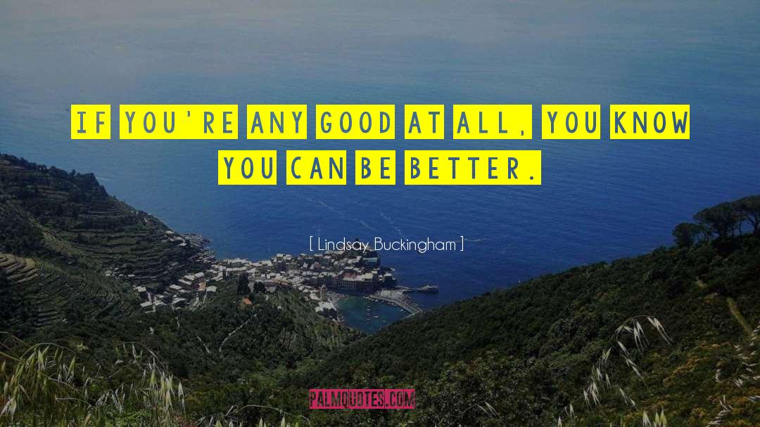Lindsay Buckingham Quotes: If you're any good at