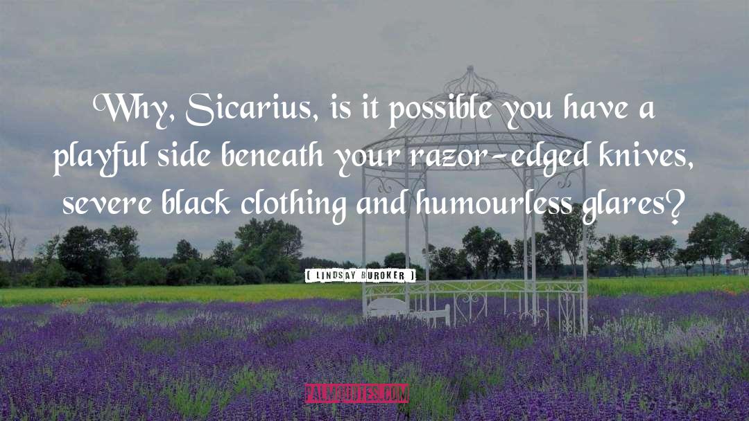 Lindsay Buroker Quotes: Why, Sicarius, is it possible