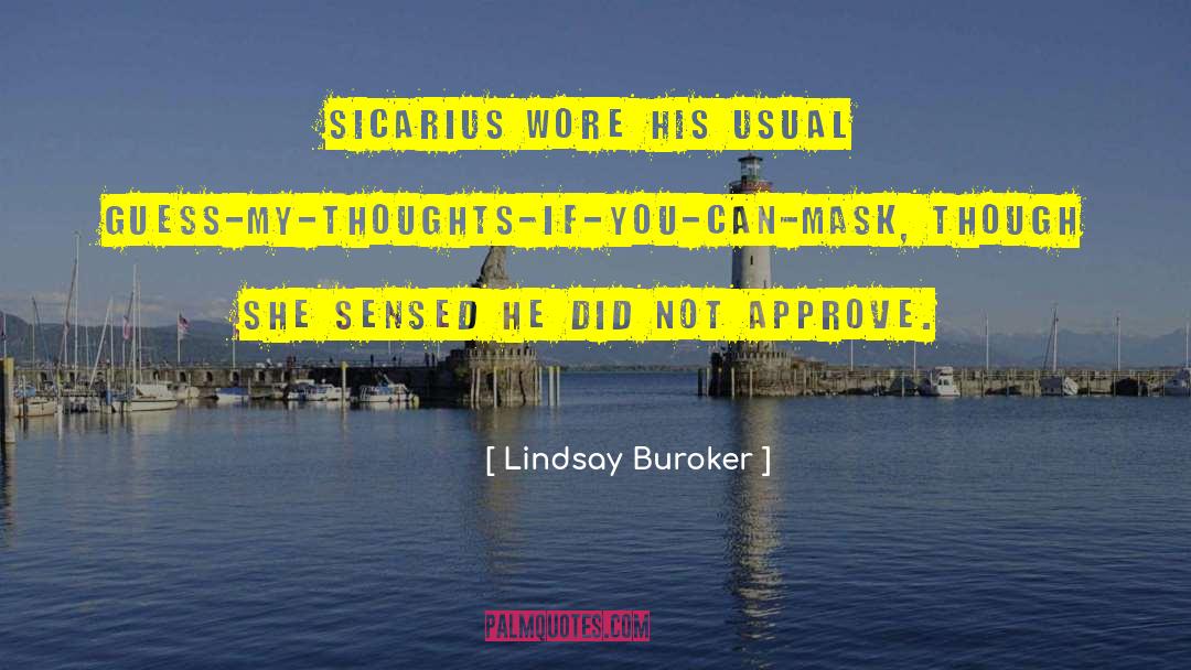 Lindsay Buroker Quotes: Sicarius wore his usual guess-my-thoughts-if-you-can-mask,