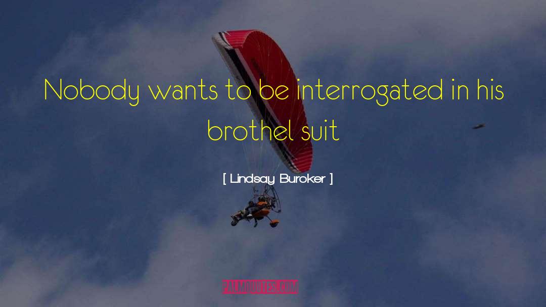 Lindsay Buroker Quotes: Nobody wants to be interrogated