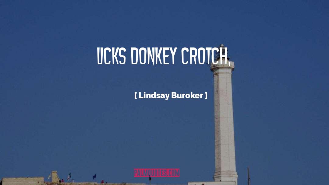 Lindsay Buroker Quotes: licks donkey crotch,