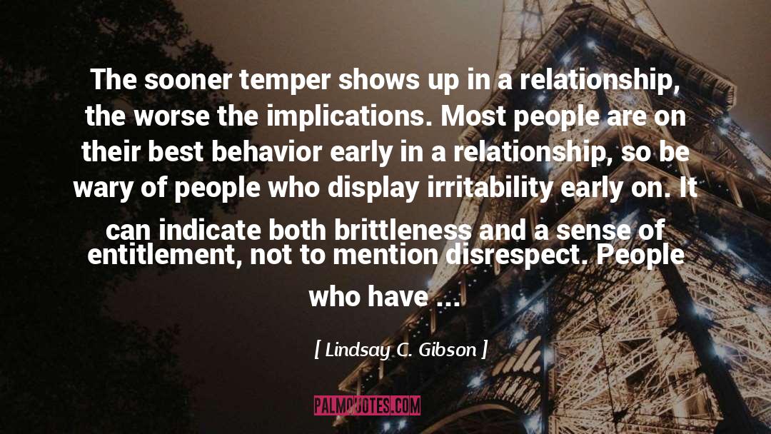 Lindsay C. Gibson Quotes: The sooner temper shows up