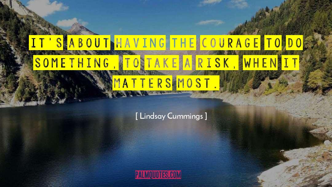 Lindsay Cummings Quotes: It's about having the courage