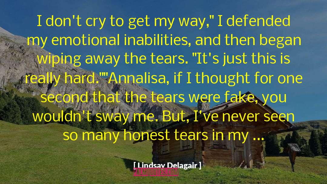 Lindsay Delagair Quotes: I don't cry to get