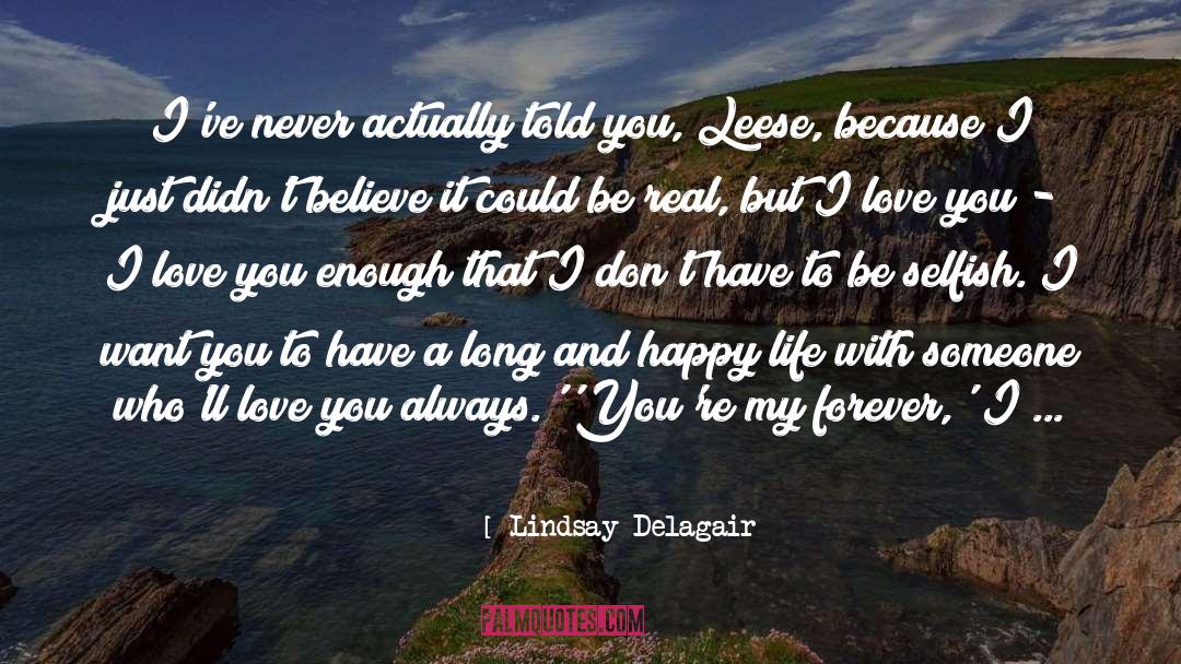 Lindsay Delagair Quotes: I've never actually told you,