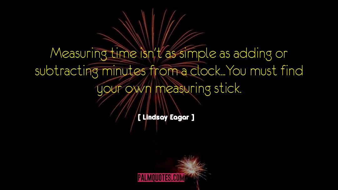 Lindsay Eagar Quotes: Measuring time isn't as simple