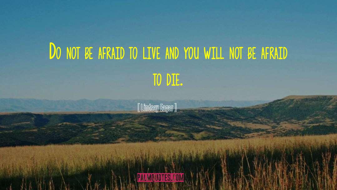 Lindsay Eagar Quotes: Do not be afraid to