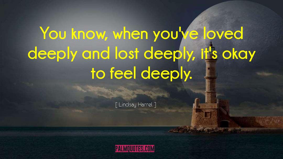 Lindsay Harrel Quotes: You know, when you've loved