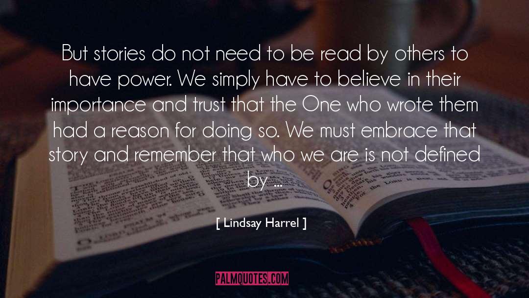 Lindsay Harrel Quotes: But stories do not need