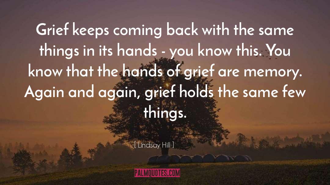 Lindsay Hill Quotes: Grief keeps coming back with